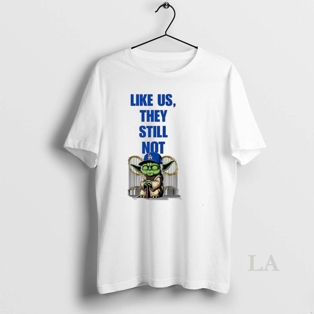 Original Yoda Los Angeles Dodgers Like Us They Still Not Shirt Hoodie Sweatshirt | PurePodTees.com