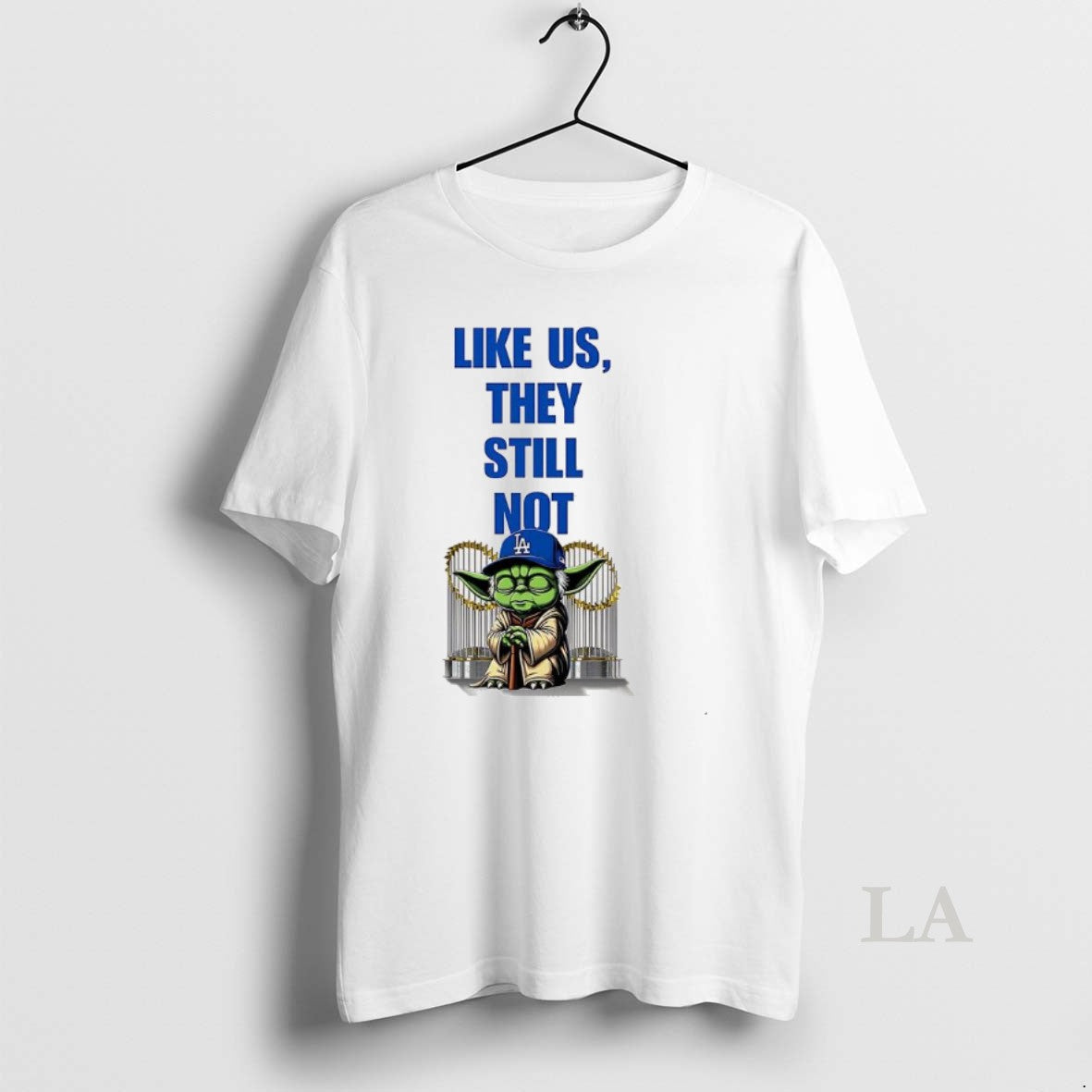 Original Yoda Los Angeles Dodgers Like Us They Still Not Shirt Hoodie Sweatshirt | PurePodTees.com