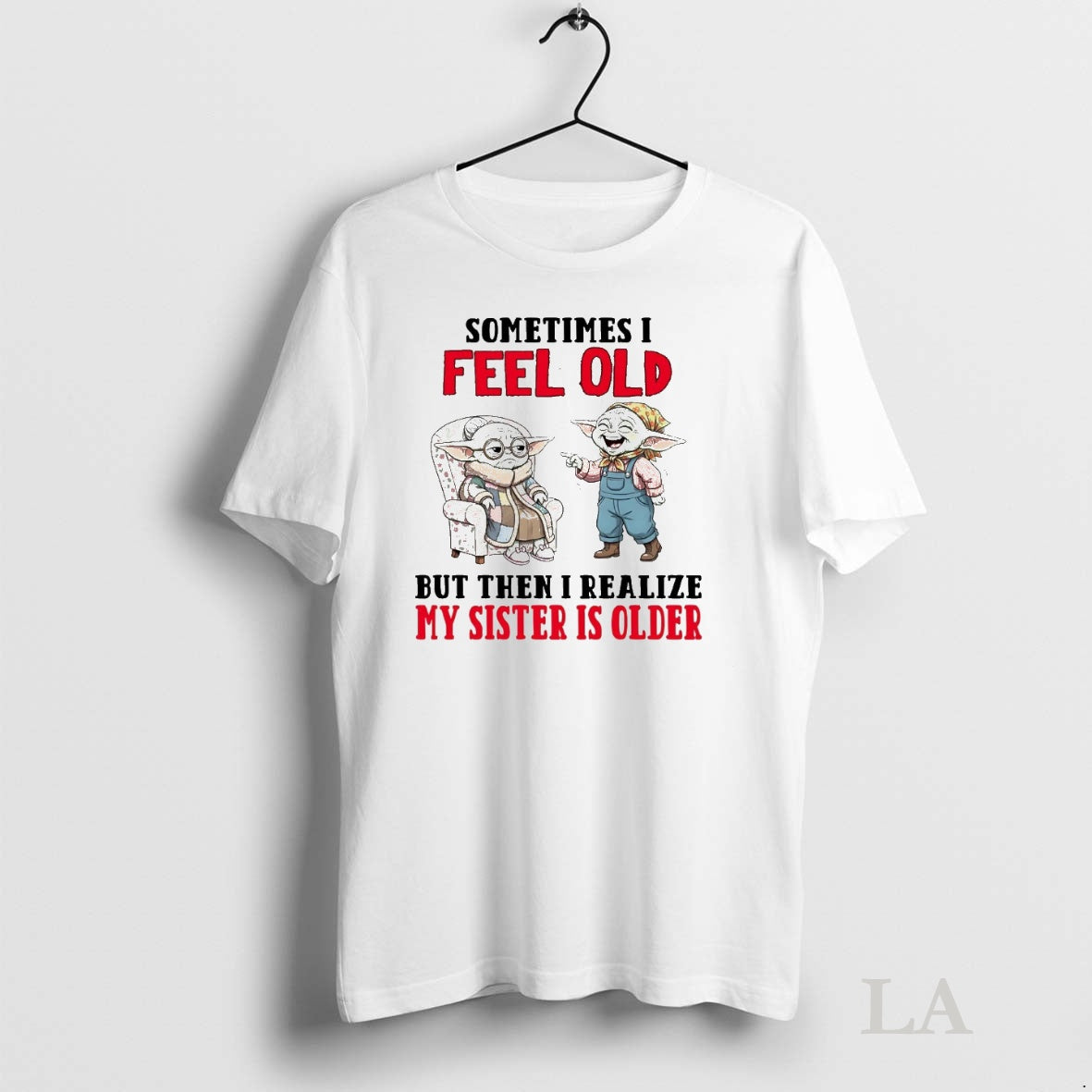Original Yoda Sometimes I Feel Old But Then I Realize My Sister Is Older Shirt Hoodie Sweatshirt | PurePodTees.com