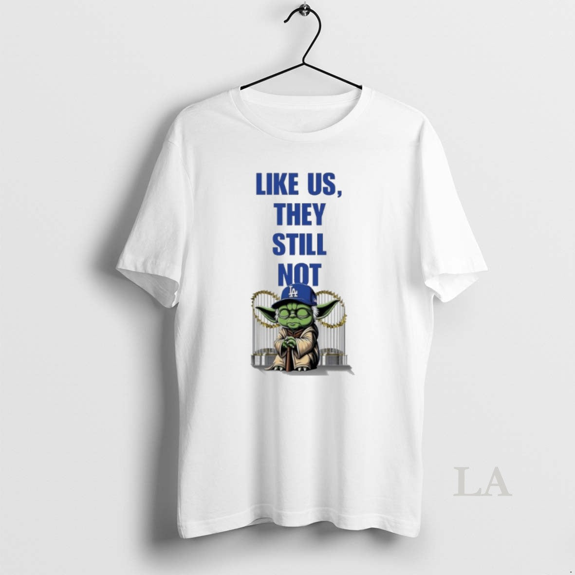 Original Yoda X Los Angeles Dodgers Like Us They Still Not Shirt Hoodie Sweatshirt | PurePodTees.com