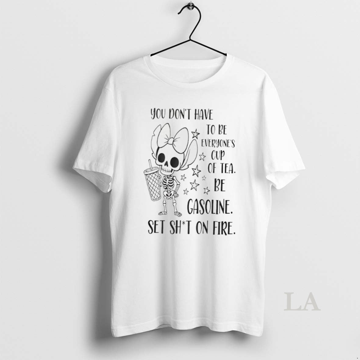 Original You Dont Have To Be Everyones Cup Of Tea Be Gasoline Skeleton Shirt Hoodie Sweatshirt | PurePodTees.com