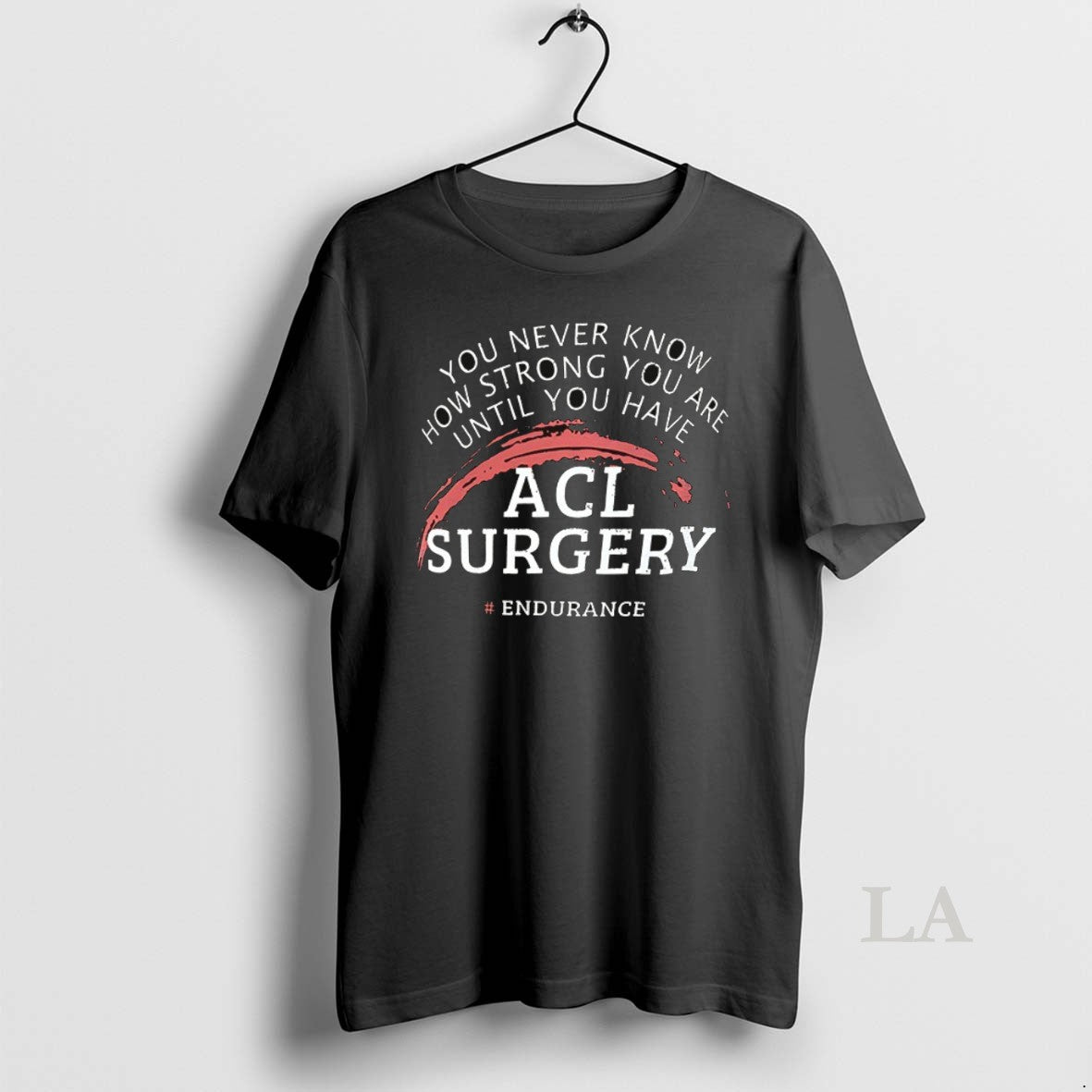 Original You Never Know How Strong You Are Until You Have Acl Surgery Ceramic Ceramic Shirt Hoodie Sweatshirt