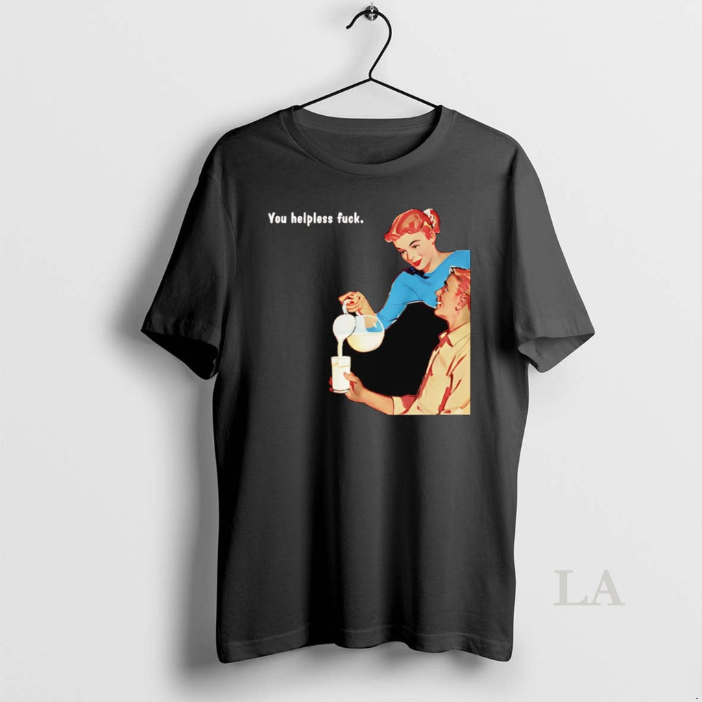 Original You Helpless Fuck Shirt Hoodie Sweatshirt | PurePodTees.com