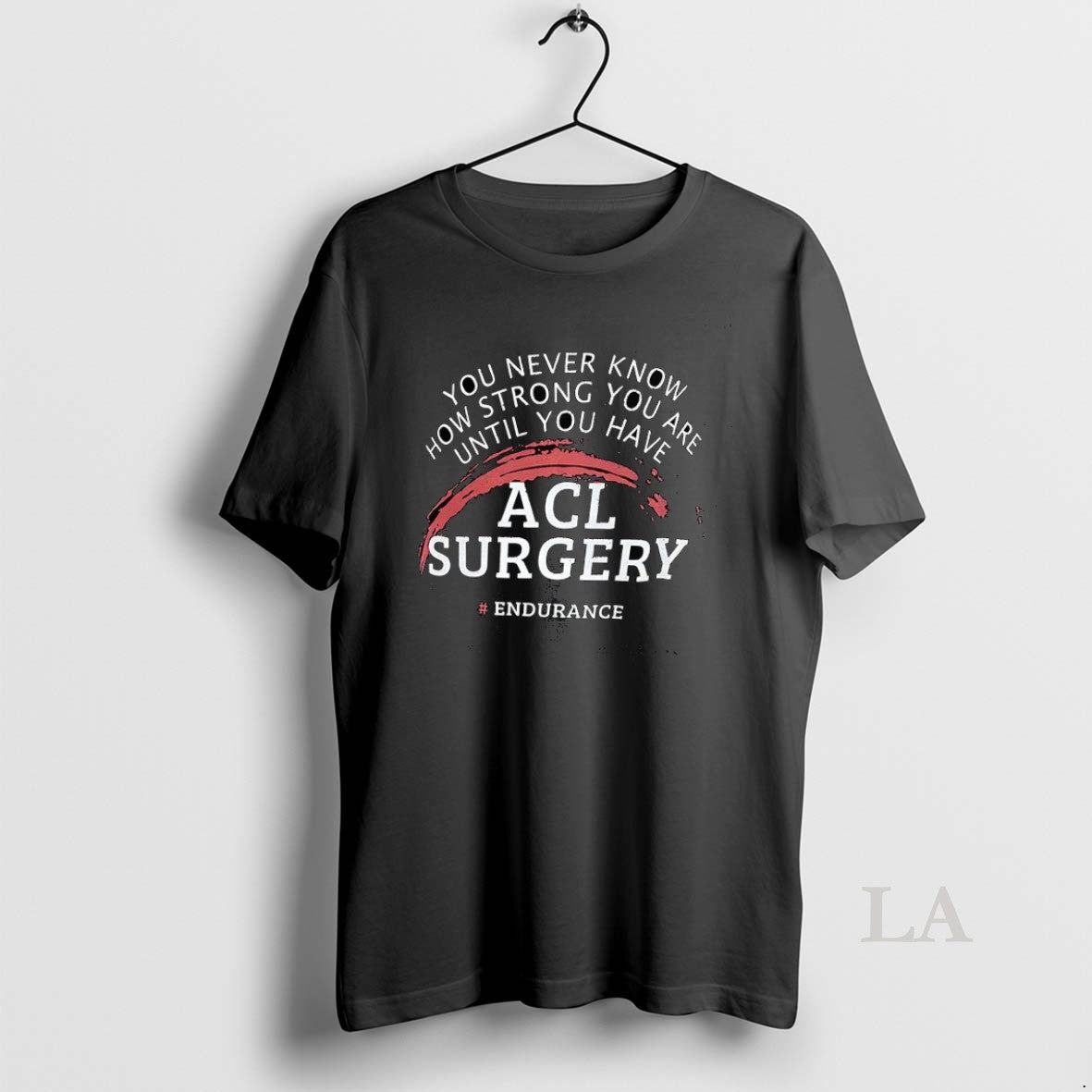 Original You Never Know How Strong You Are Until You Have Acl Surgery Shirt Hoodie Sweatshirt | PurePodTees.com