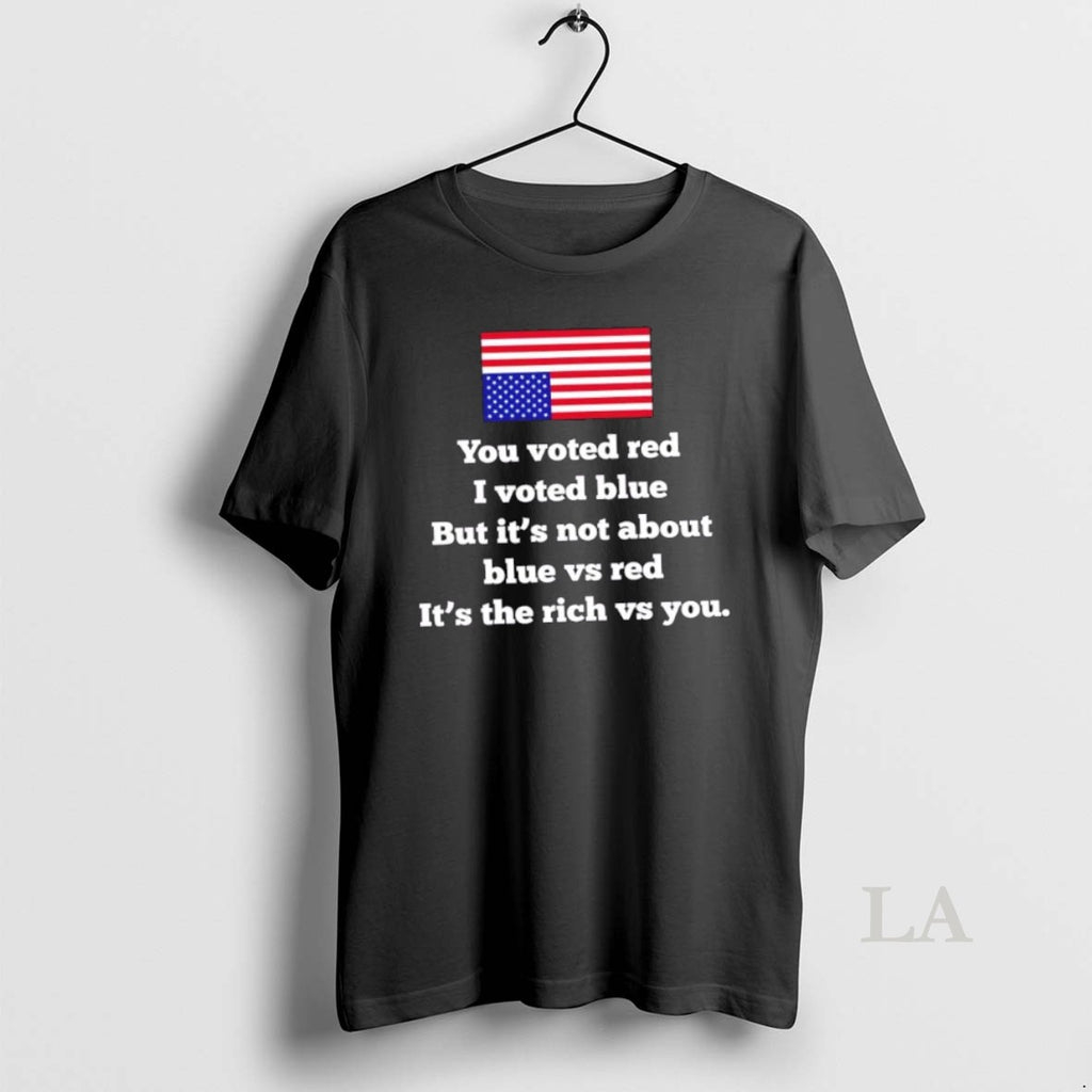 Original You Voted Red I Voted Blue But Its Not About Blue Vs Red Its