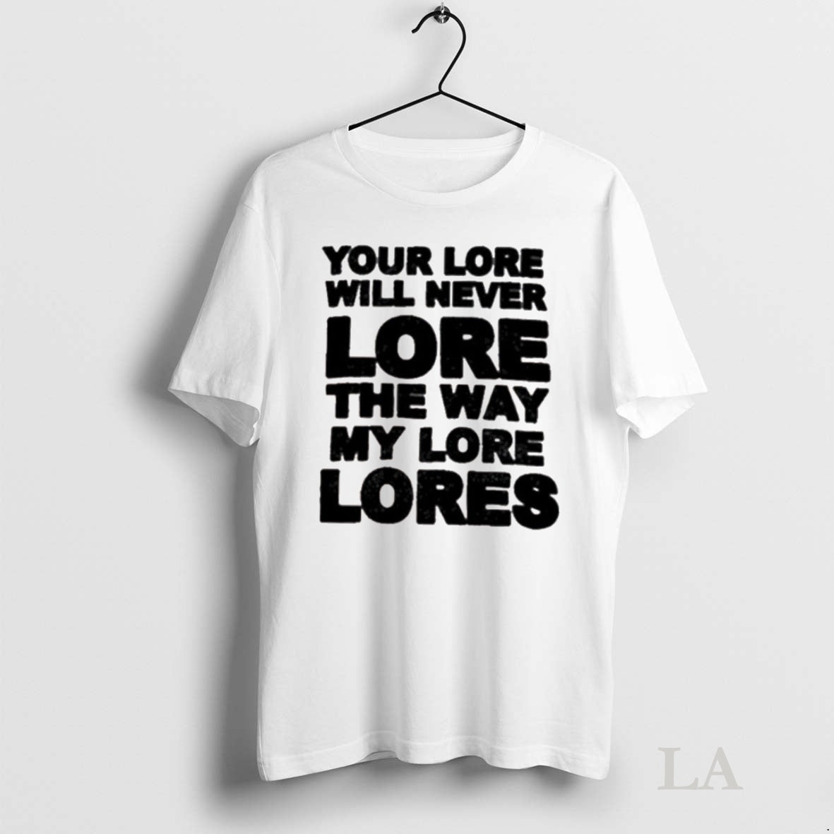 Original Your Lore Will Never Lope The Way My Lore Lores Shirt Hoodie Sweatshirt | PurePodTees.com