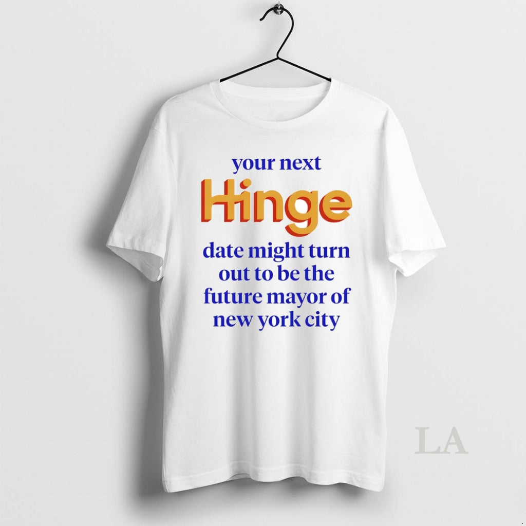 Original Your Next Hinge Date Might Turn Out To Be The Future Mayor Of New Shirt Hoodie Sweatshirt | PurePodTees.com