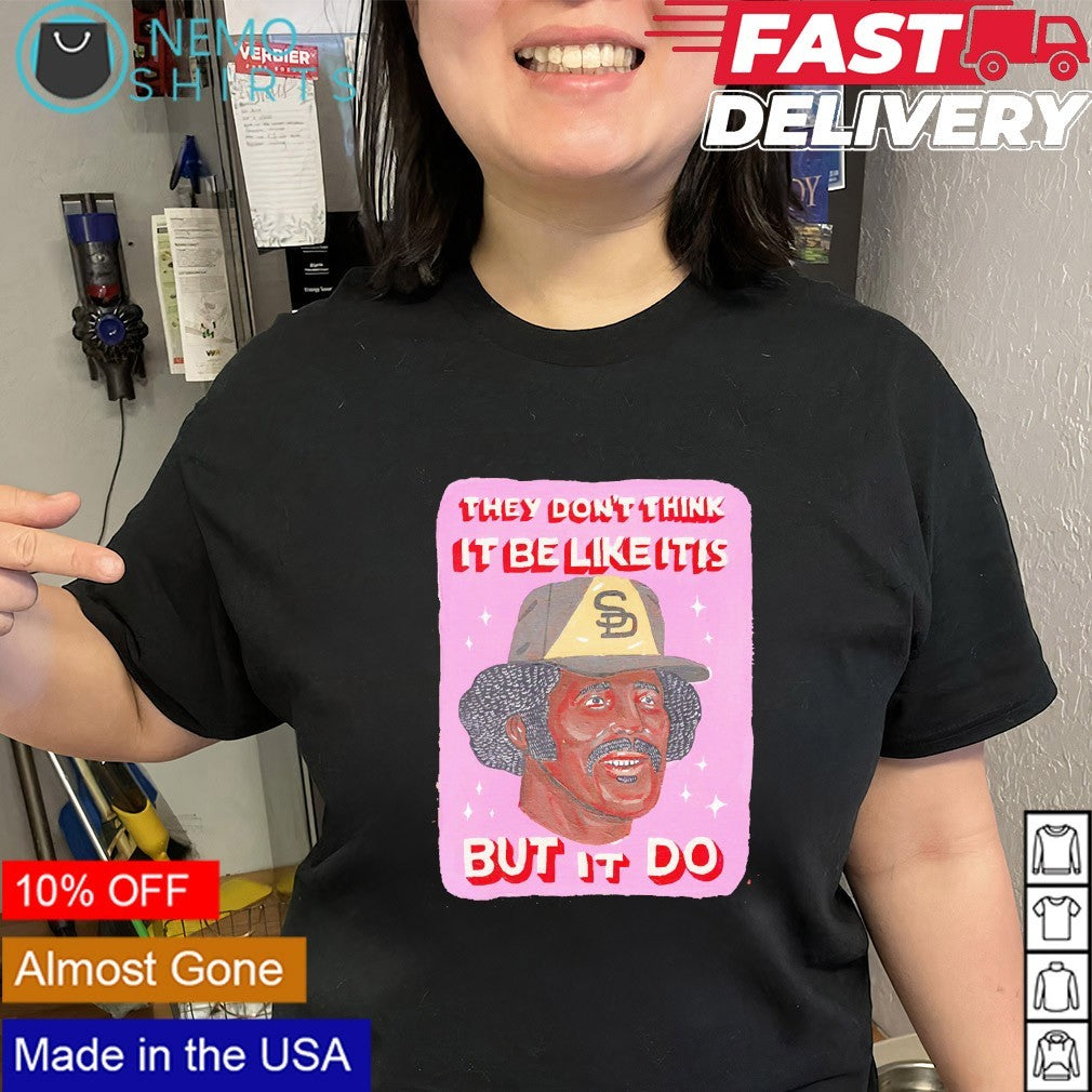 Oscar Gamble San Diego Padres they don’t think it be like it is but it do shirt