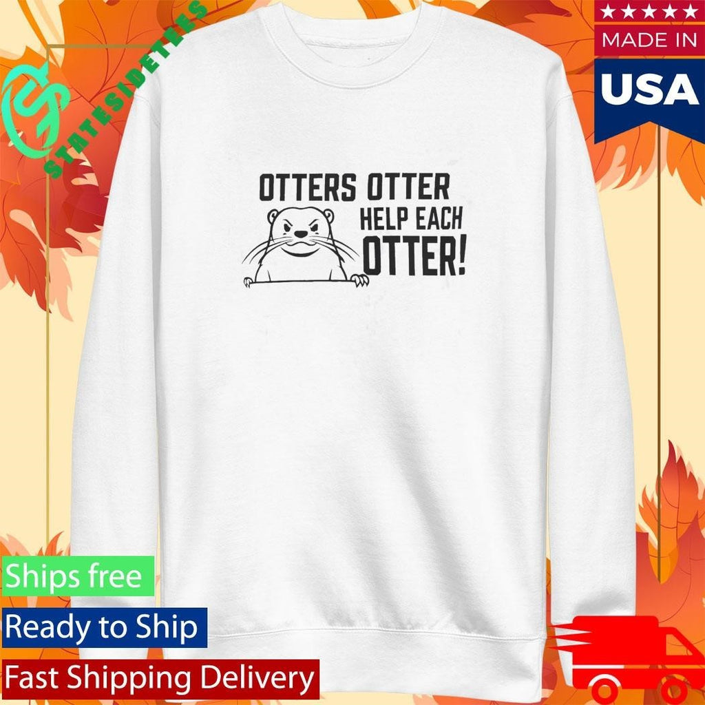 Otters Otter Help Each Otter Shirt