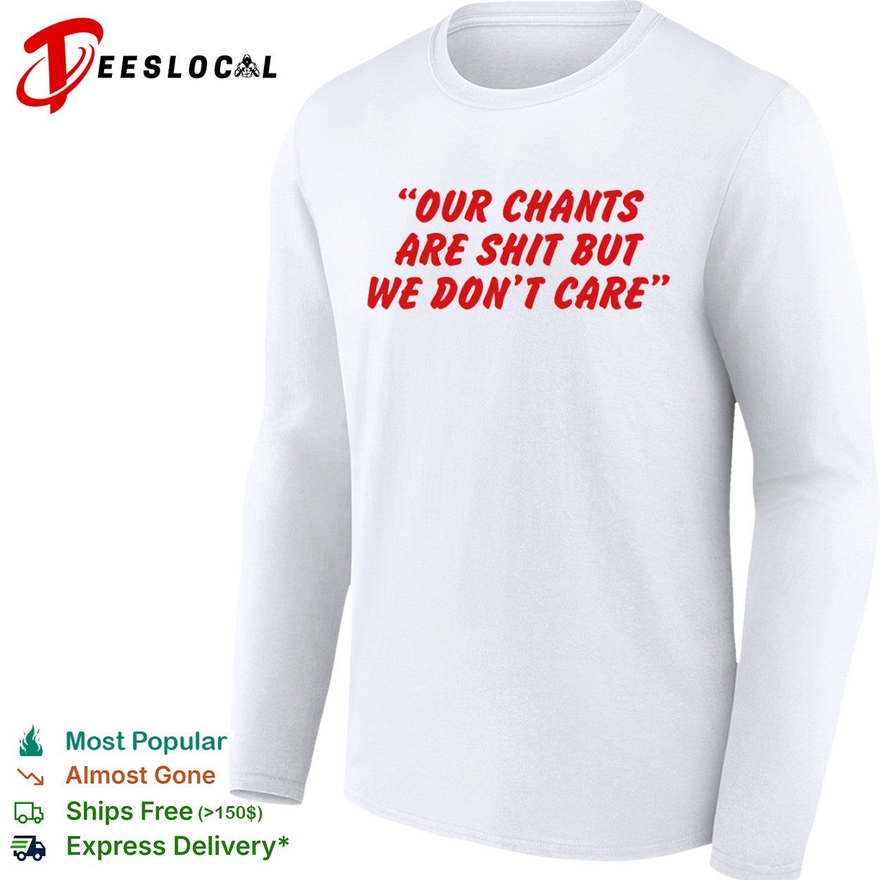 Our chants are shit but we dont care shirt