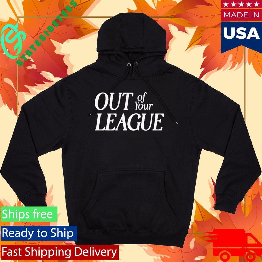 Out Of Your League Shirt