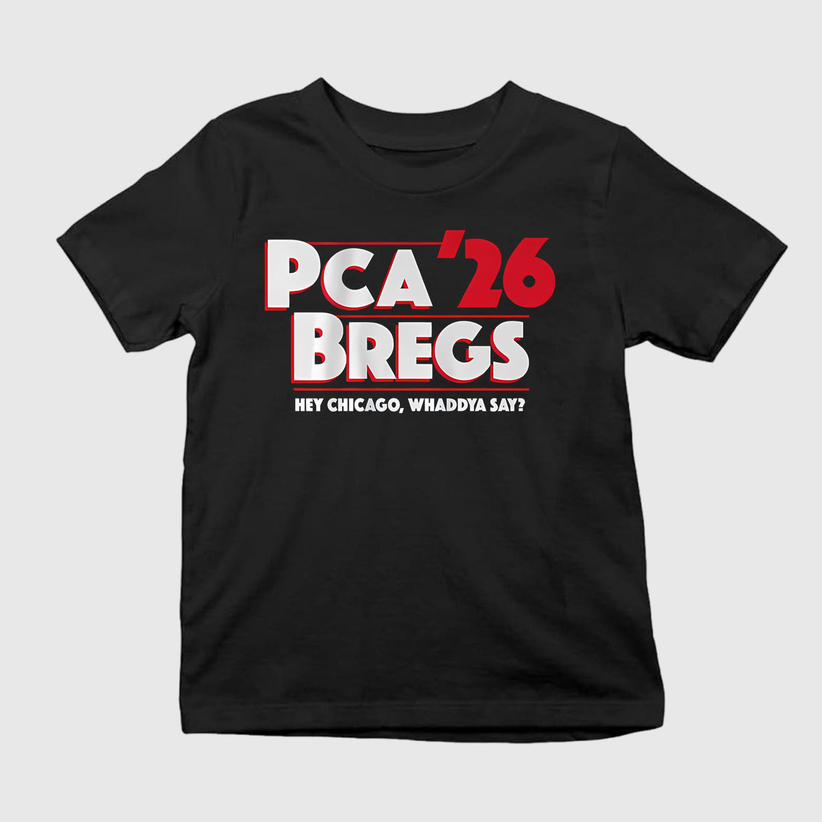 PCA-Bregs ’26 Hey Chicago Whaddya Say Shirt