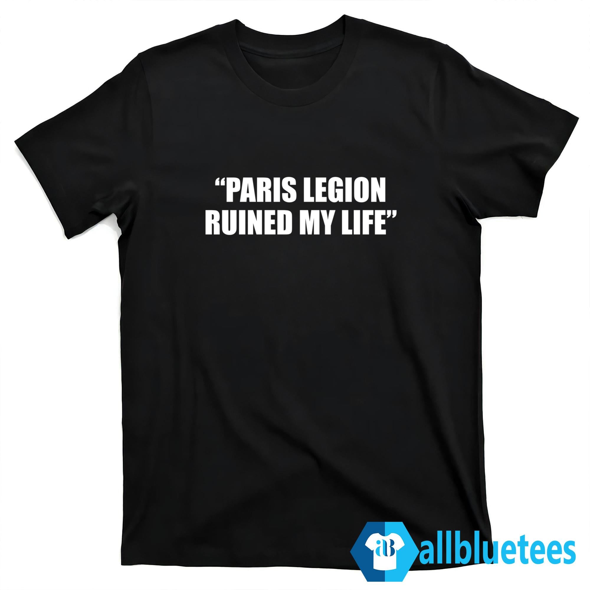 Paris Legion Ruined My Life Shirt