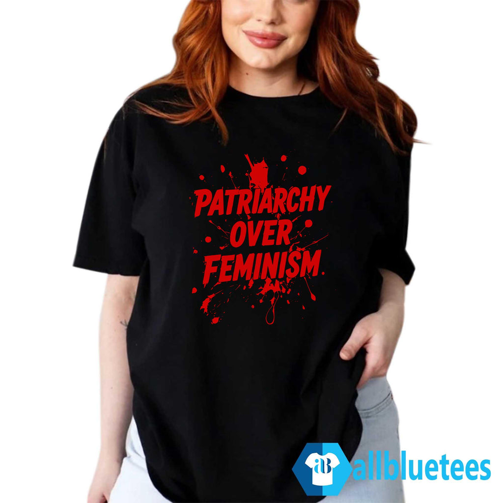 Patriarchy Over Feminism Shirt