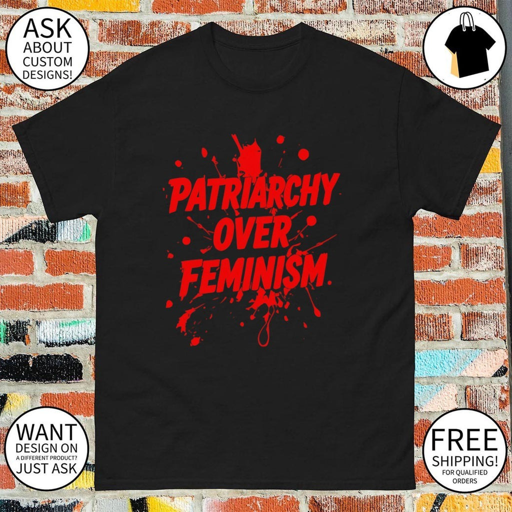 Patriarchy Over Feminism shirt