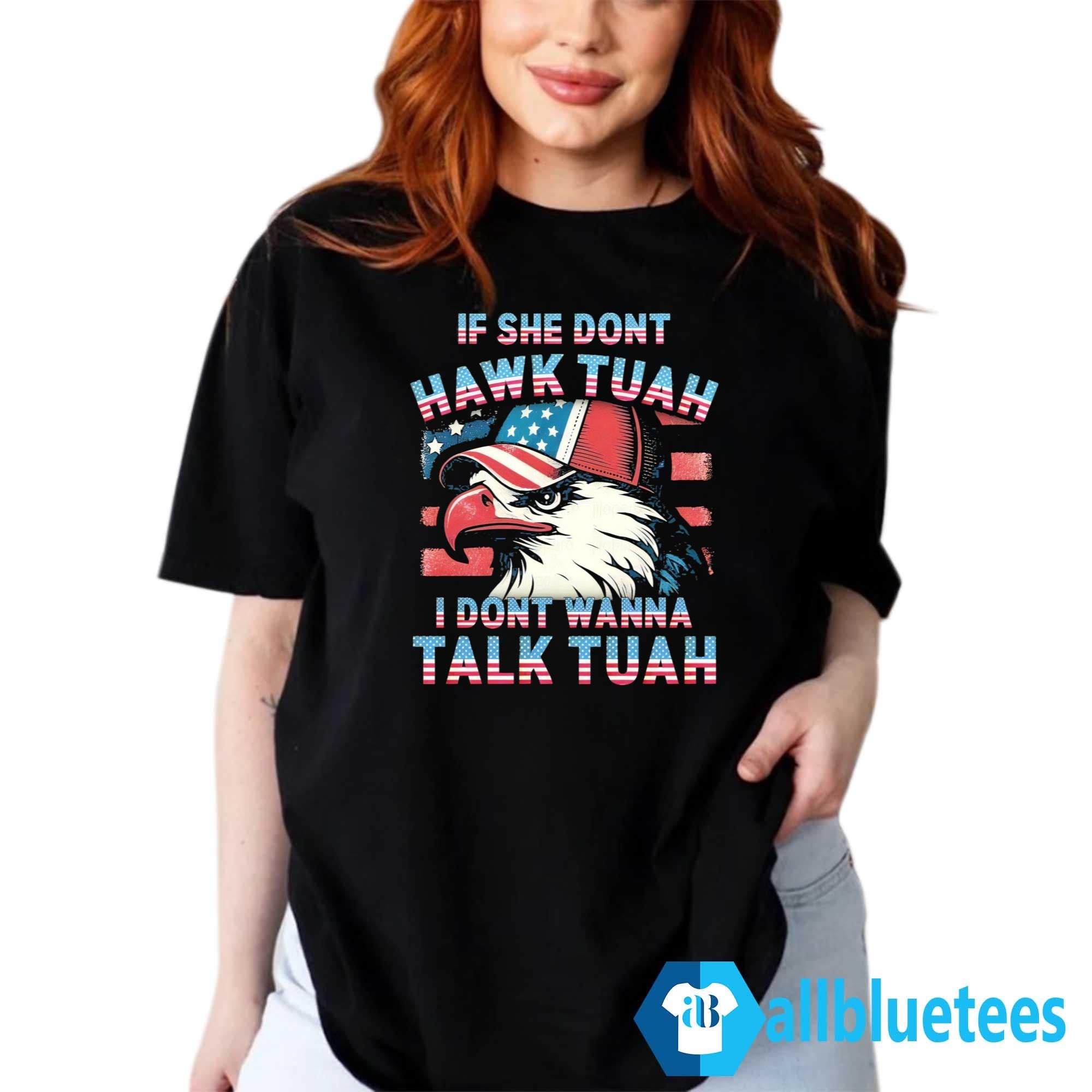 Patriotic Eagle If She Don’t Hawk Tuah I Don’t Wanna Talk Tuah Shirt