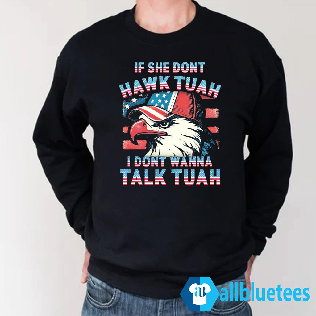 Patriotic Eagle If She Don’t Hawk Tuah I Don’t Wanna Talk Tuah Shirt