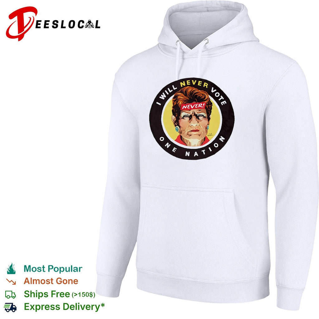 Pauline Hanson One Nation I will never vote woman face shirt