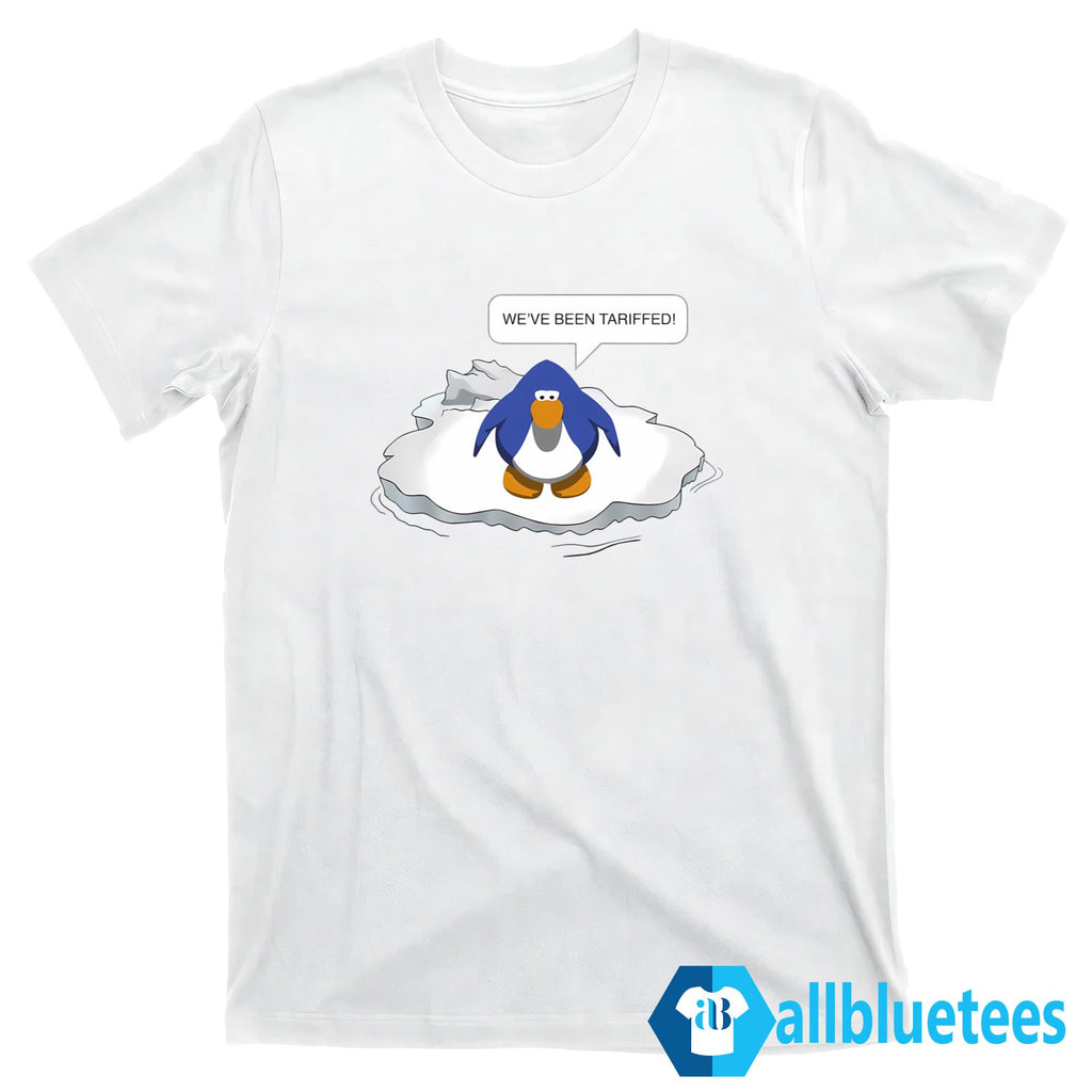 Penguin We’ve Been Tariffed Shirt