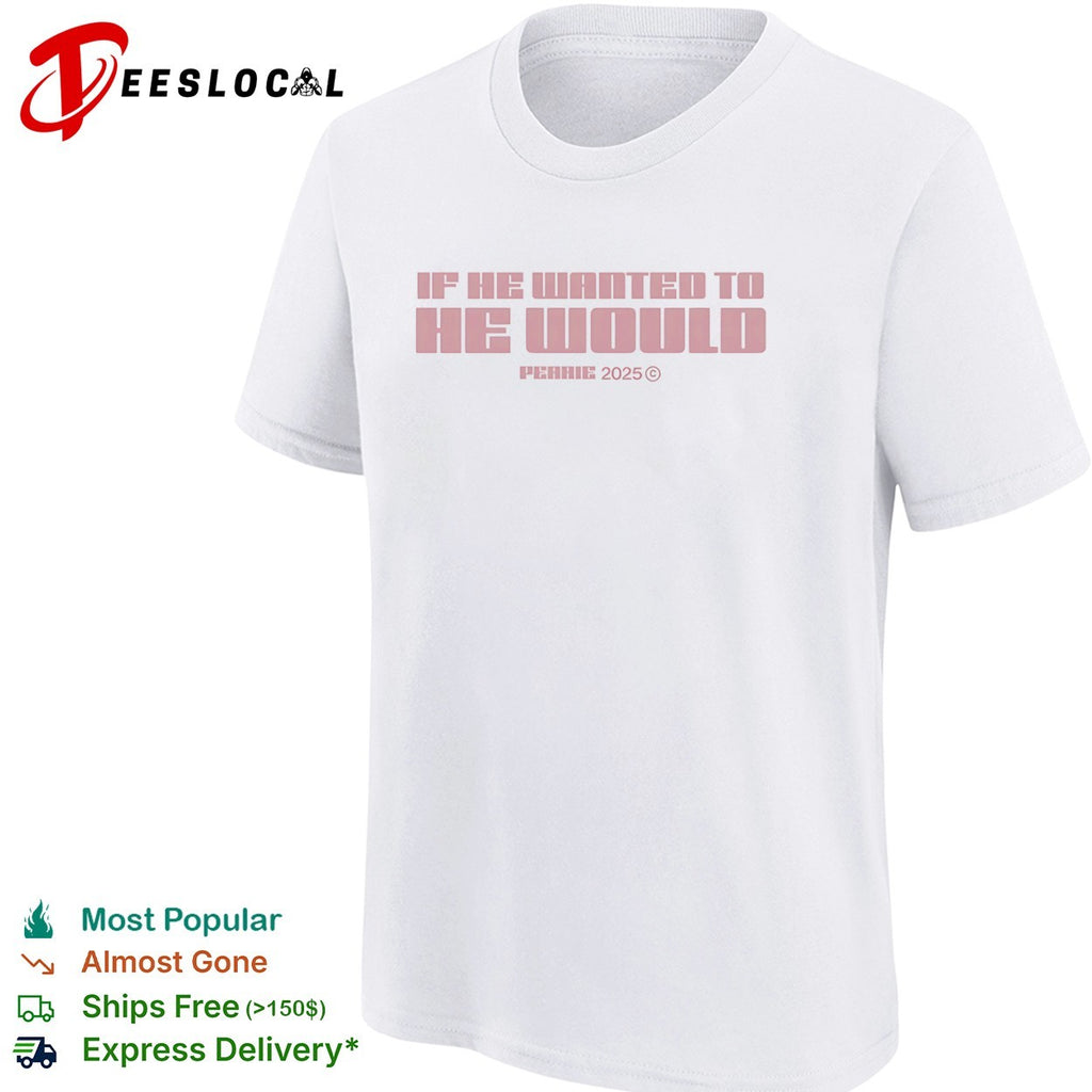 Perrie if he wanted to he would 2025 shirt