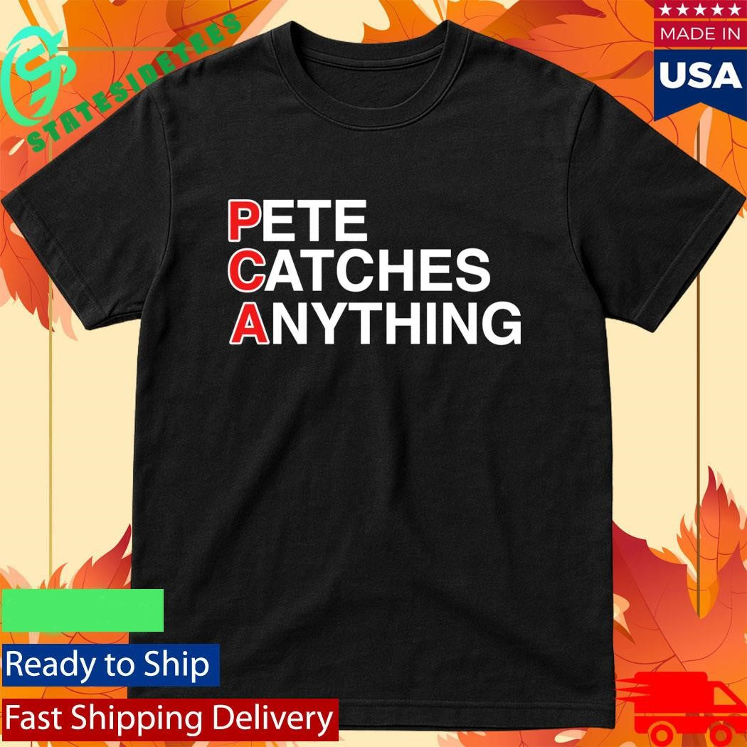 Pete Catches Anything Shirt