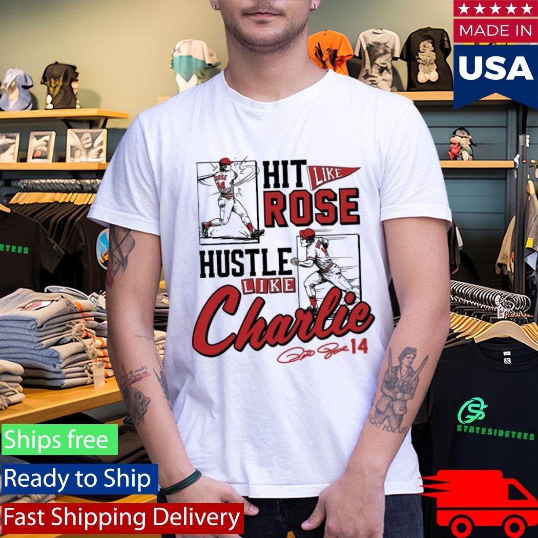 Pete Rose Hit Like Pete Hustle Like Charlie Shirt