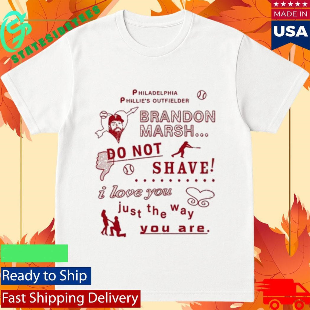 Philadelphia Phillies Outfielder On Marsh Do Not Shave I Love You Just The Way You Are Shirt