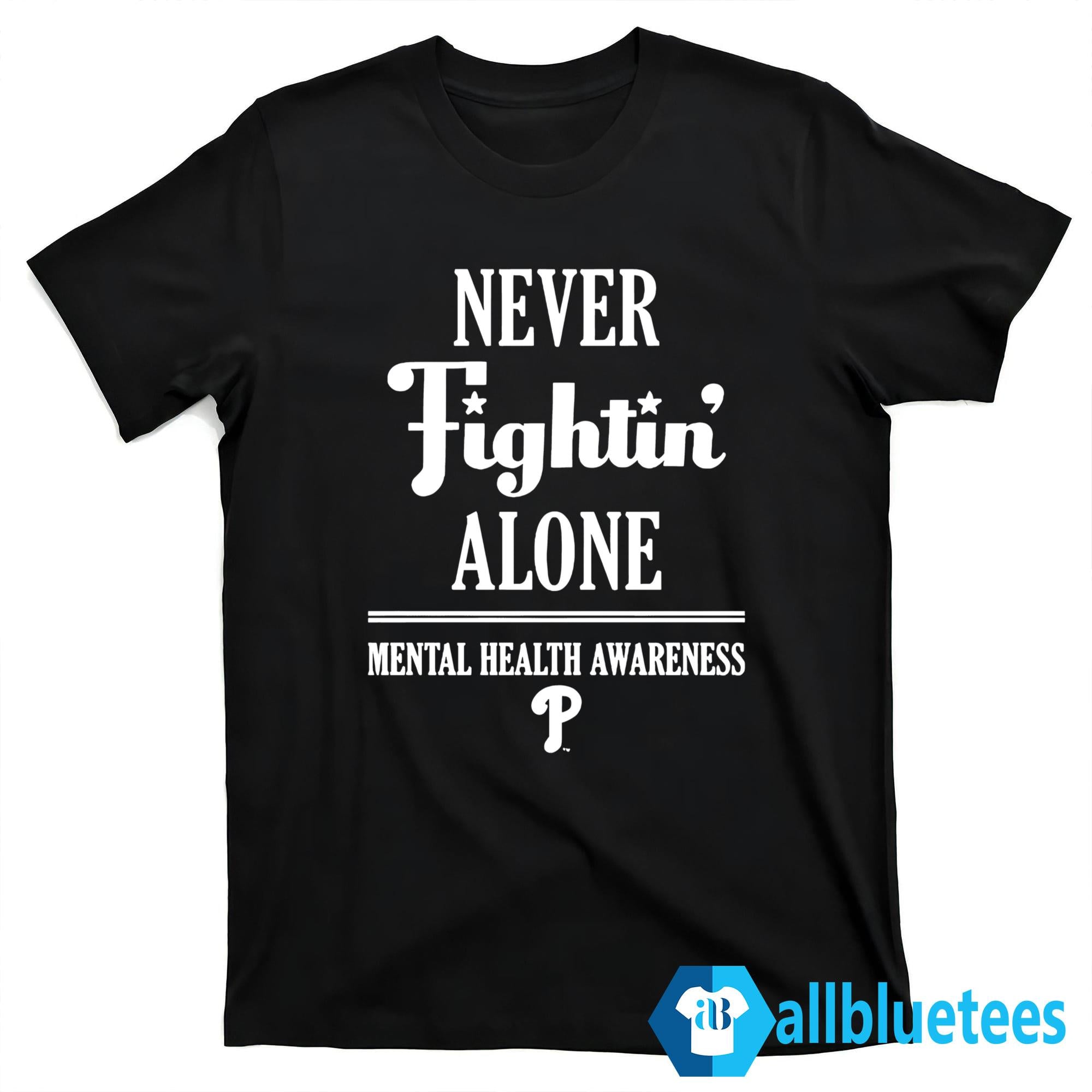 Phillies Never Fightin’ Alone Mental Health Awareness Shirt