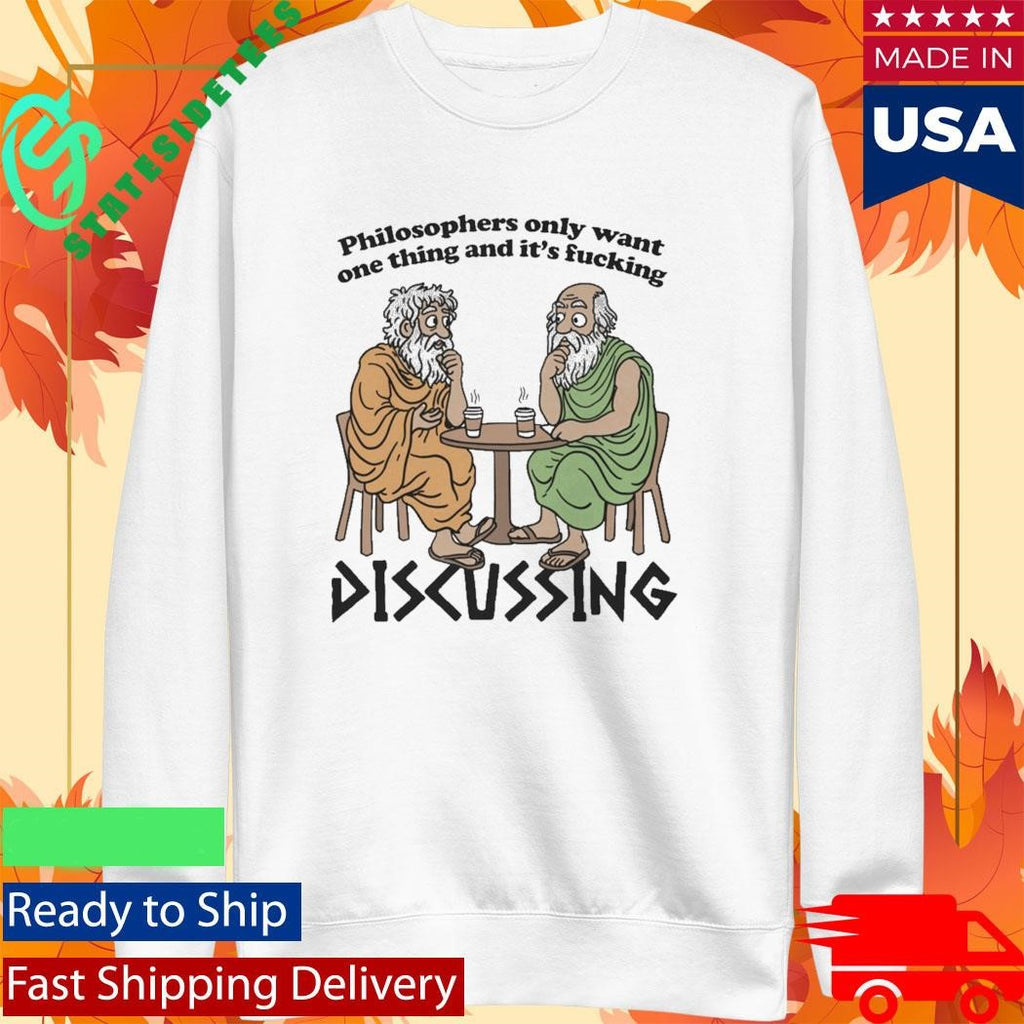 Philosophers Only Want One Thing And Its Fucking Discussing Shirt