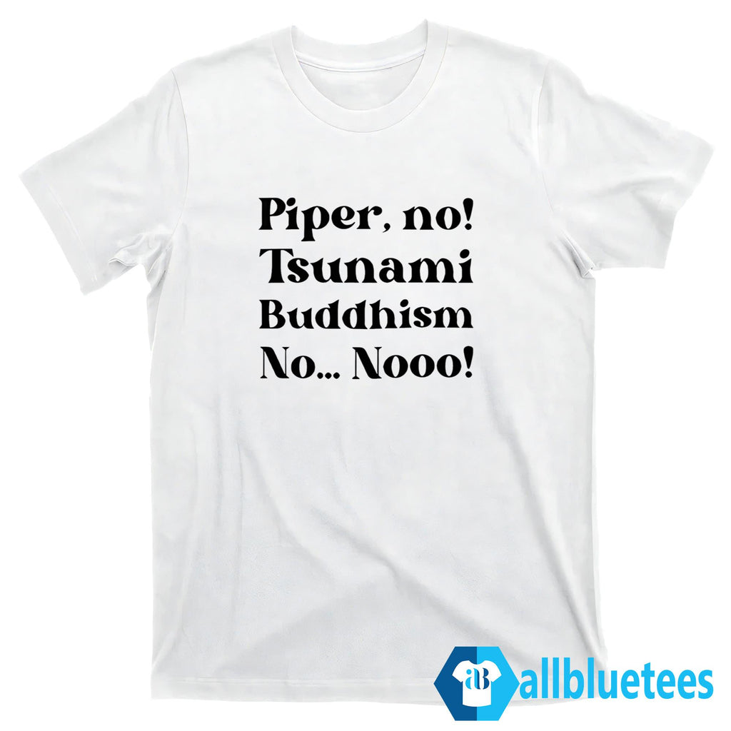 Piper No Tsunami Buddhism No Nooo Shirt