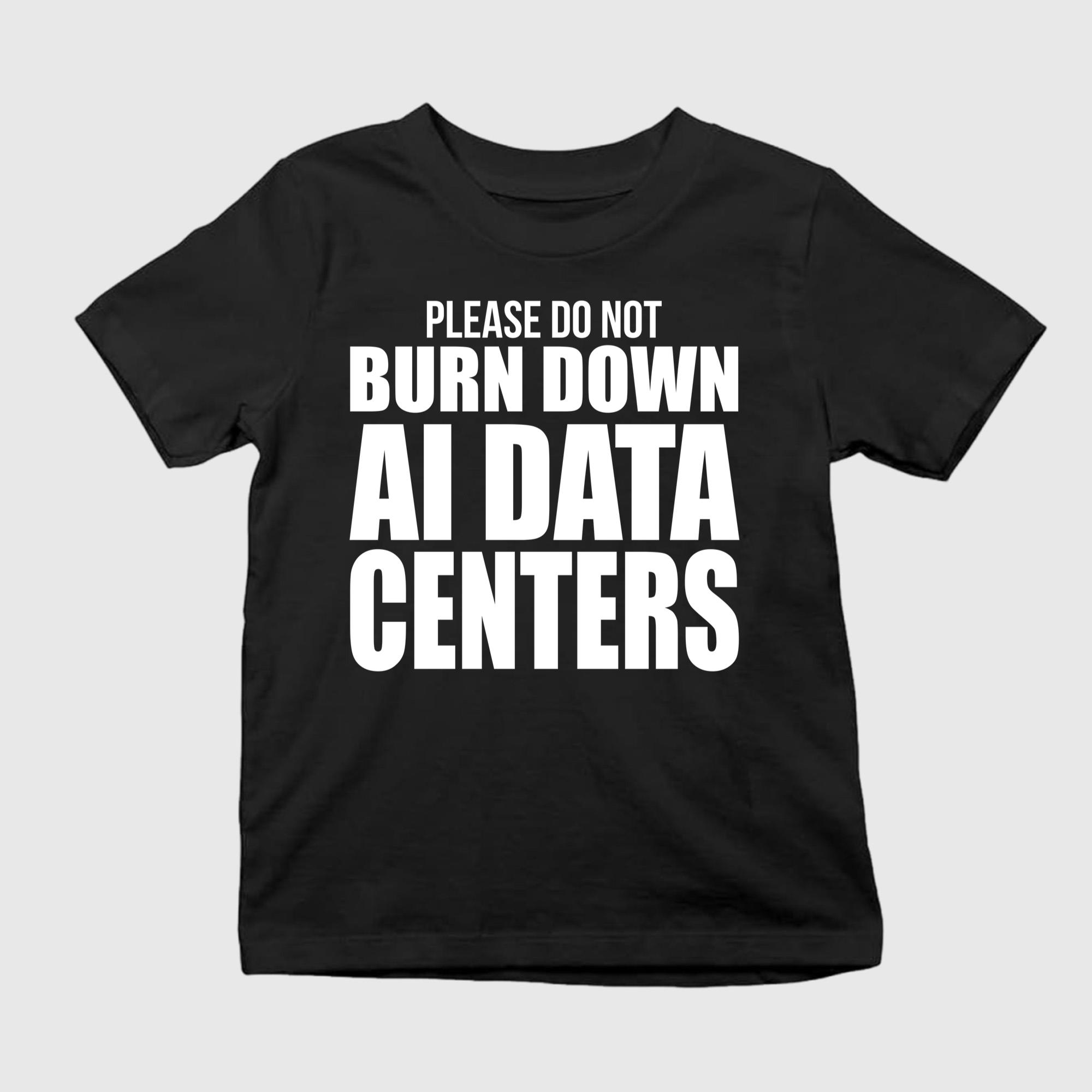 Please Do Not Burn Down AI Data Centers Shirt