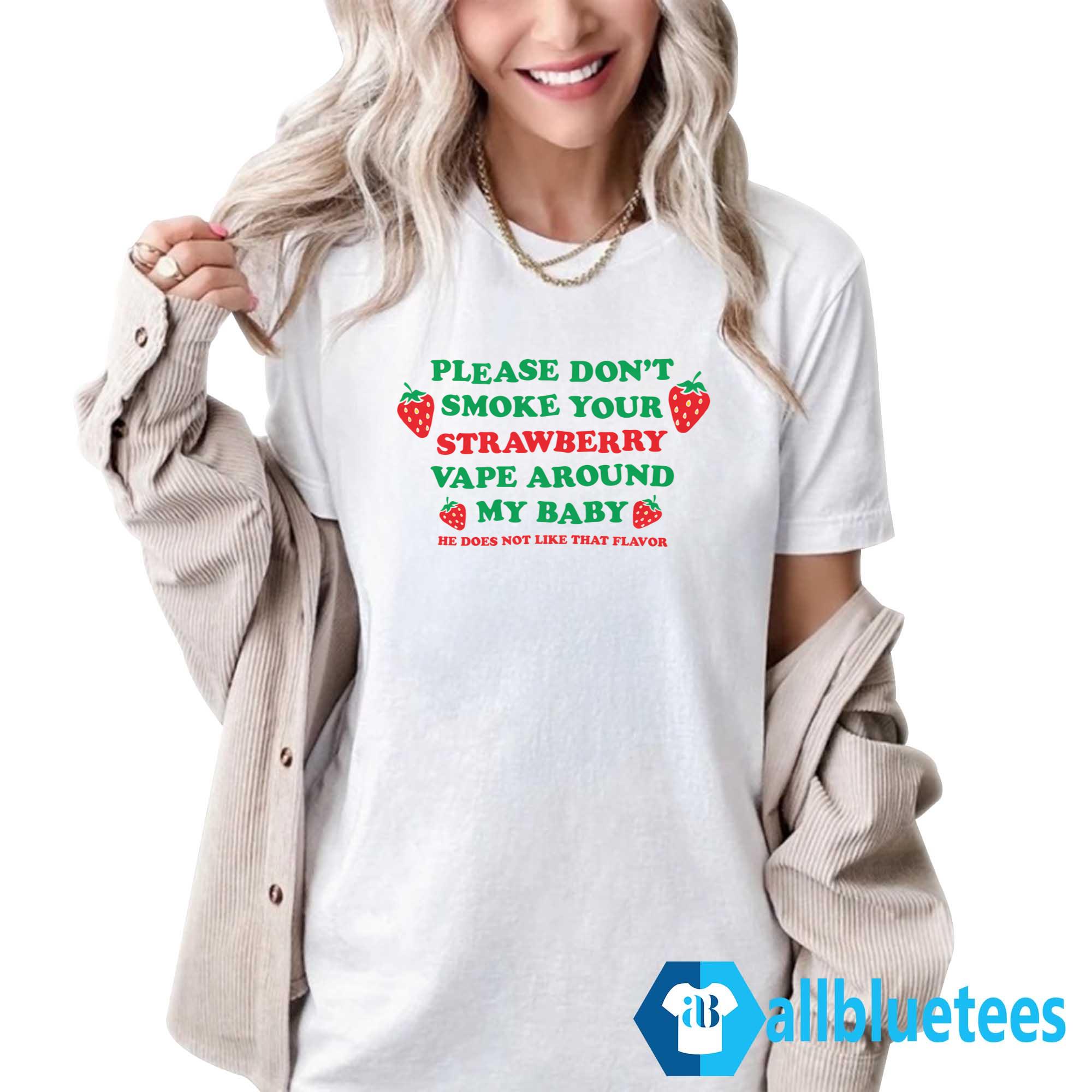 Please Don’t Smoke Your Strawberry Vape Around My Baby Shirt