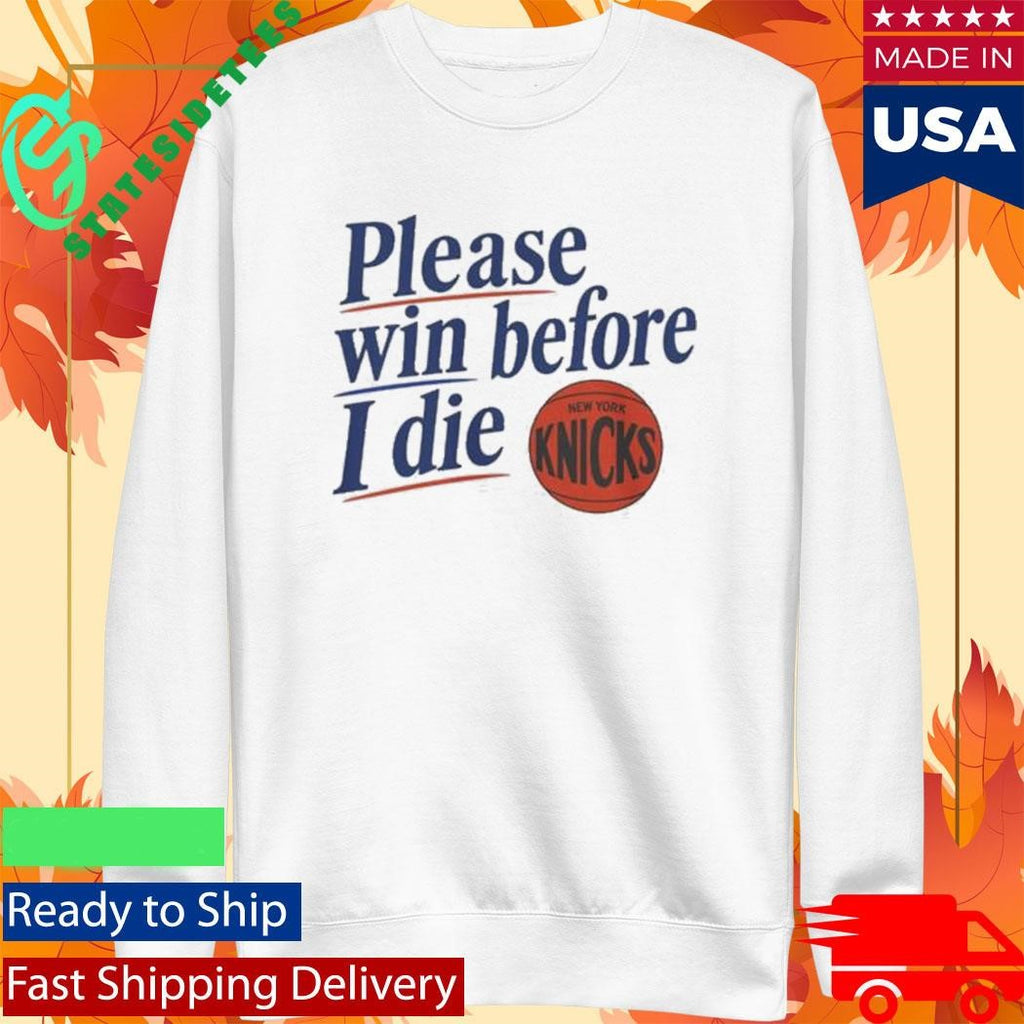 Please Win Before I Die Knicks Shirt