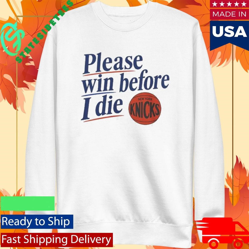 Please Win Before I Die Knicks Shirt