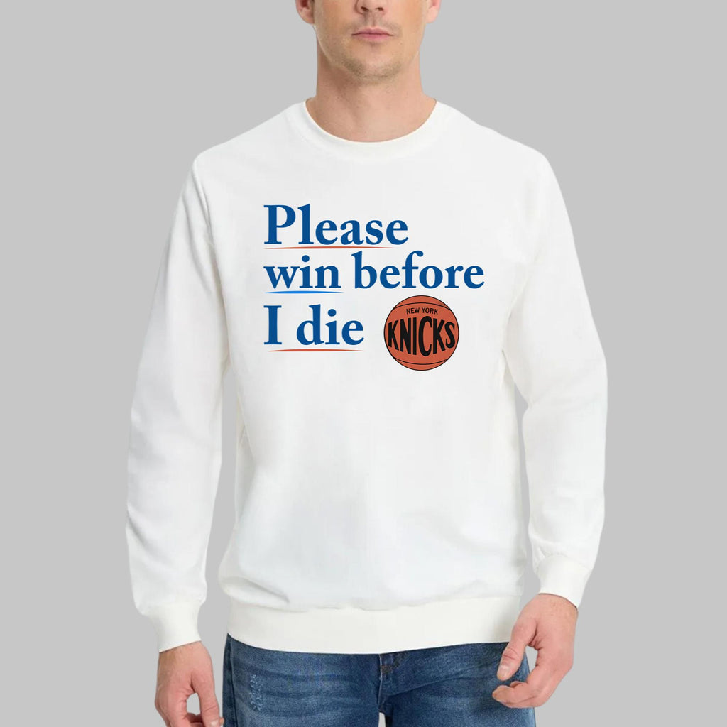Please Win Before I Die Knicks Shirt