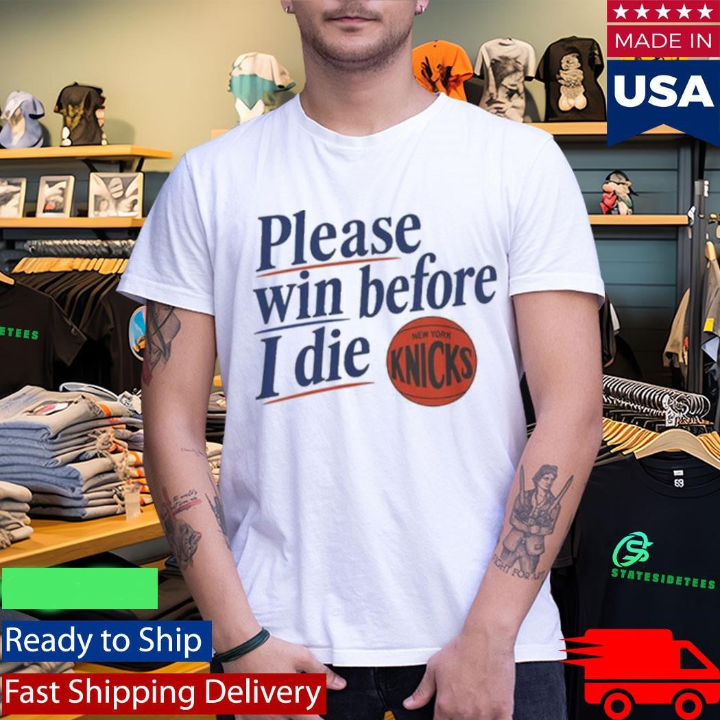 Please Win Before I Die Knicks Shirt