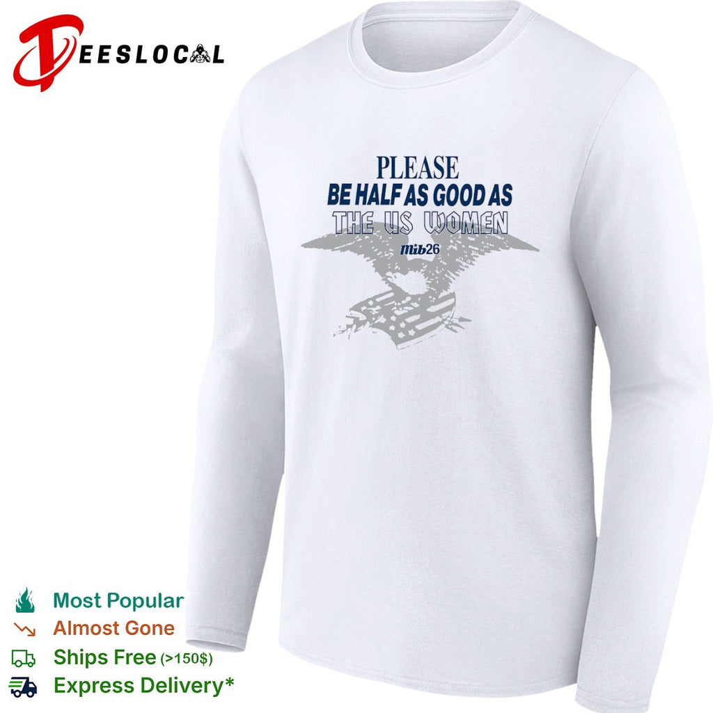 Please be half as good as the US women eagle shirt