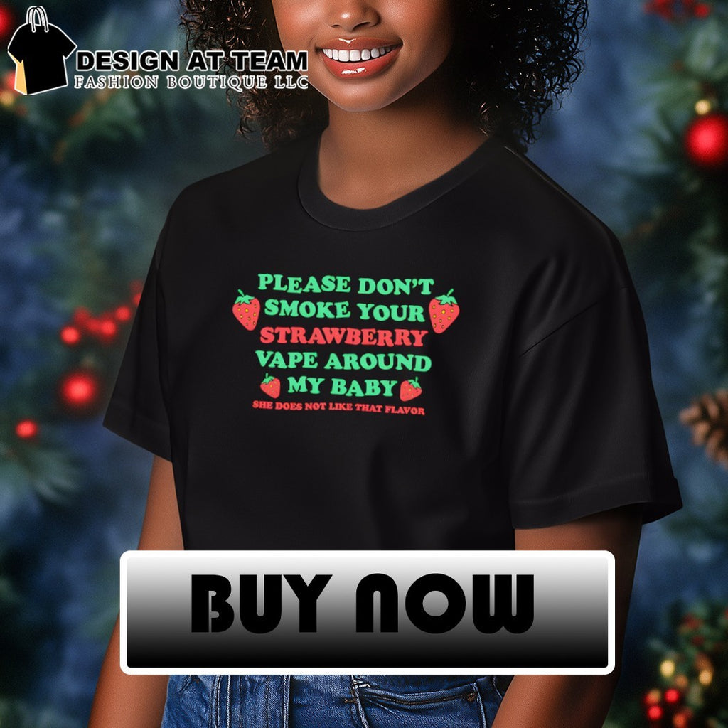 Please don’t smoke your strawberry vape around my baby shirt