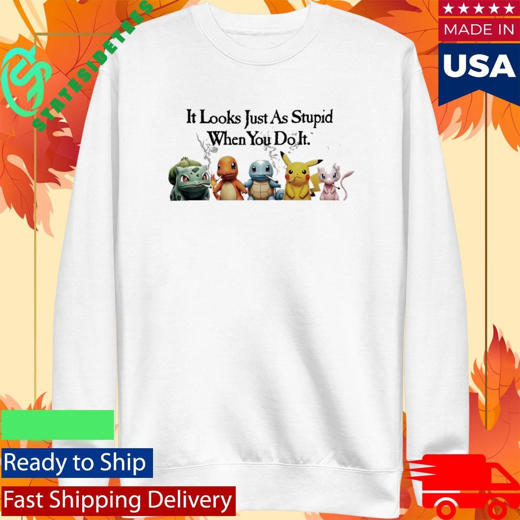 Pokemons It Looks Just As Stupid When you Do It Smoking Shirt