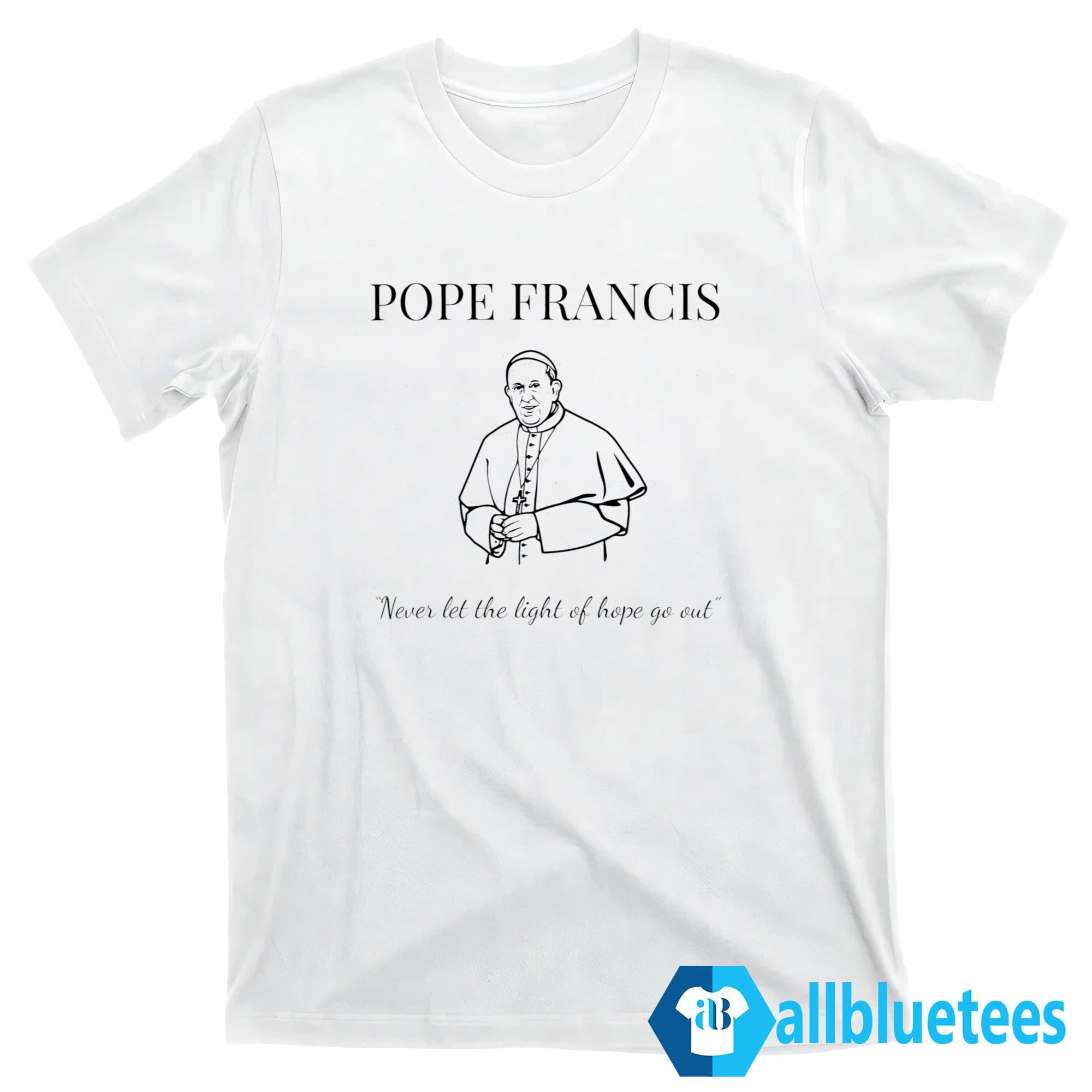 Pope Francis Never Let The Light Of Hope Go Out Shirt