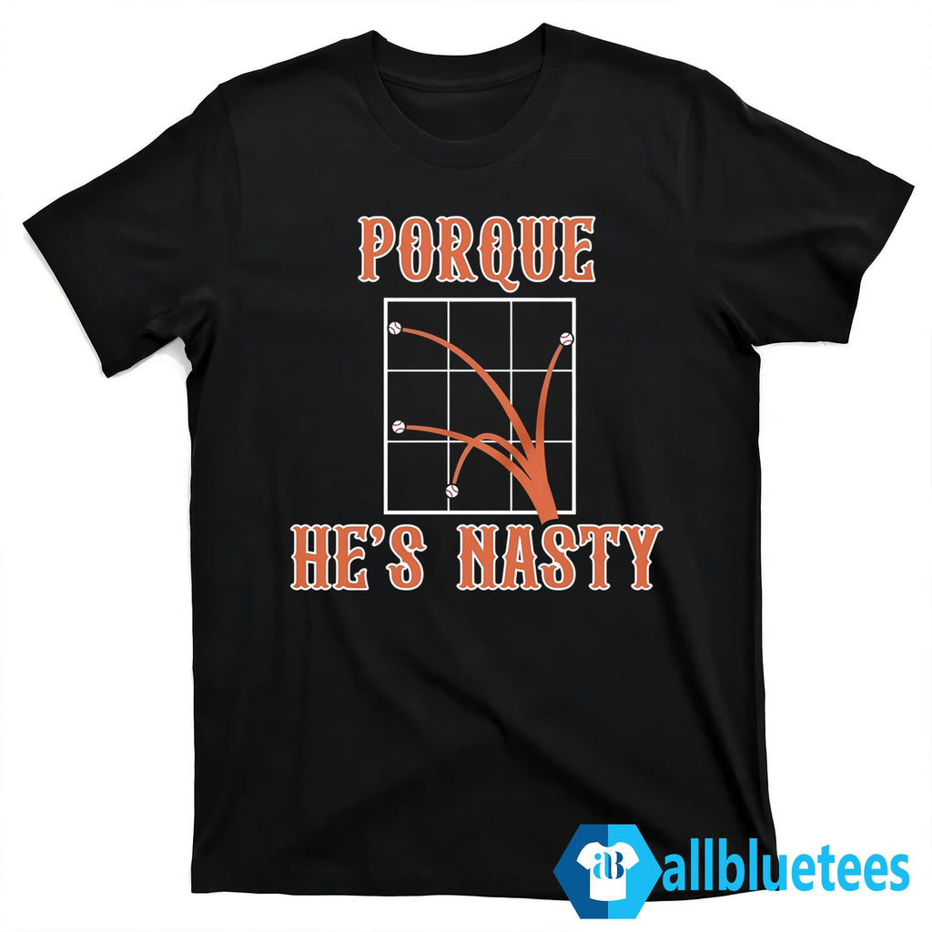 Porque He’s Nasty Shirt