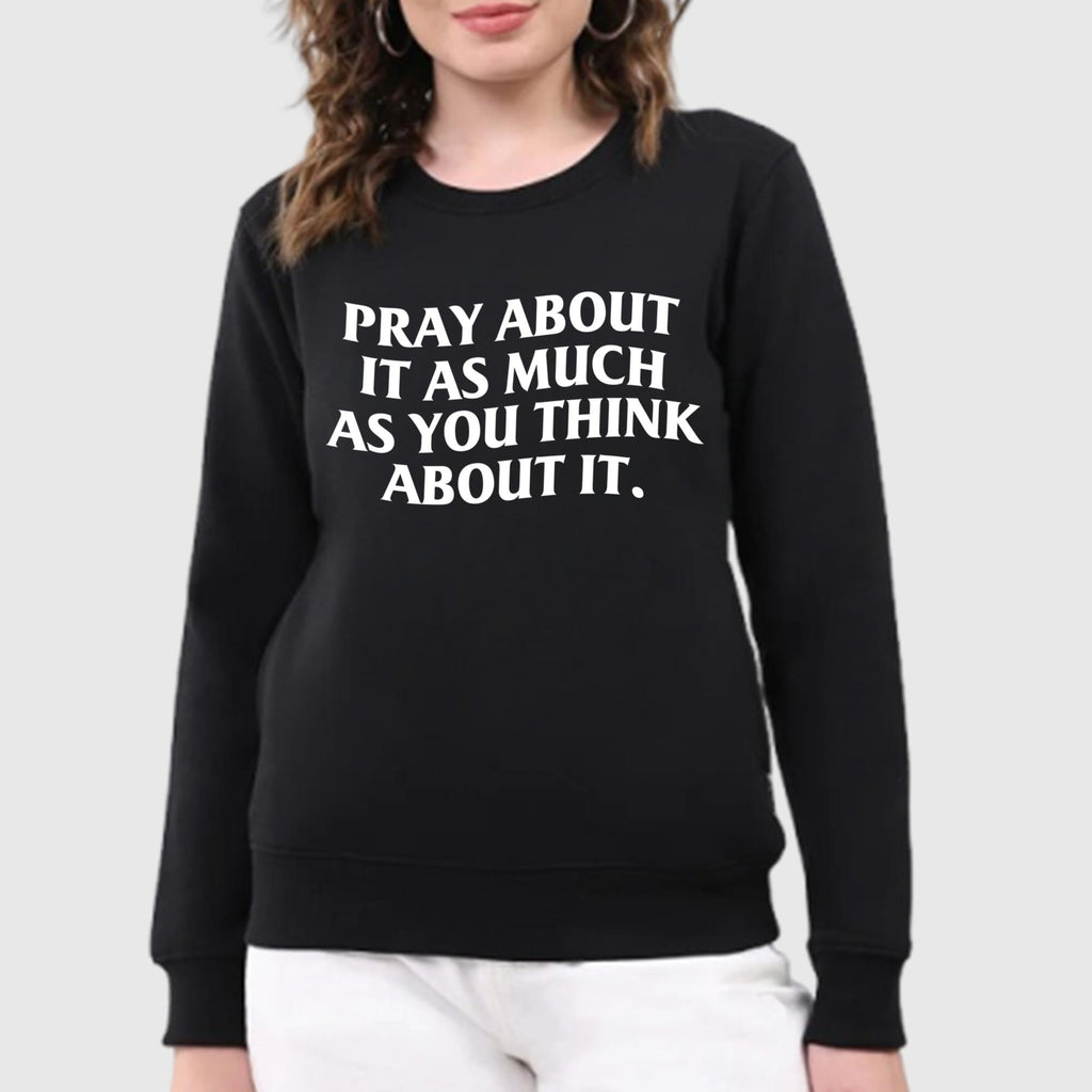 Pray About It As Much As You Think About It Shirt
