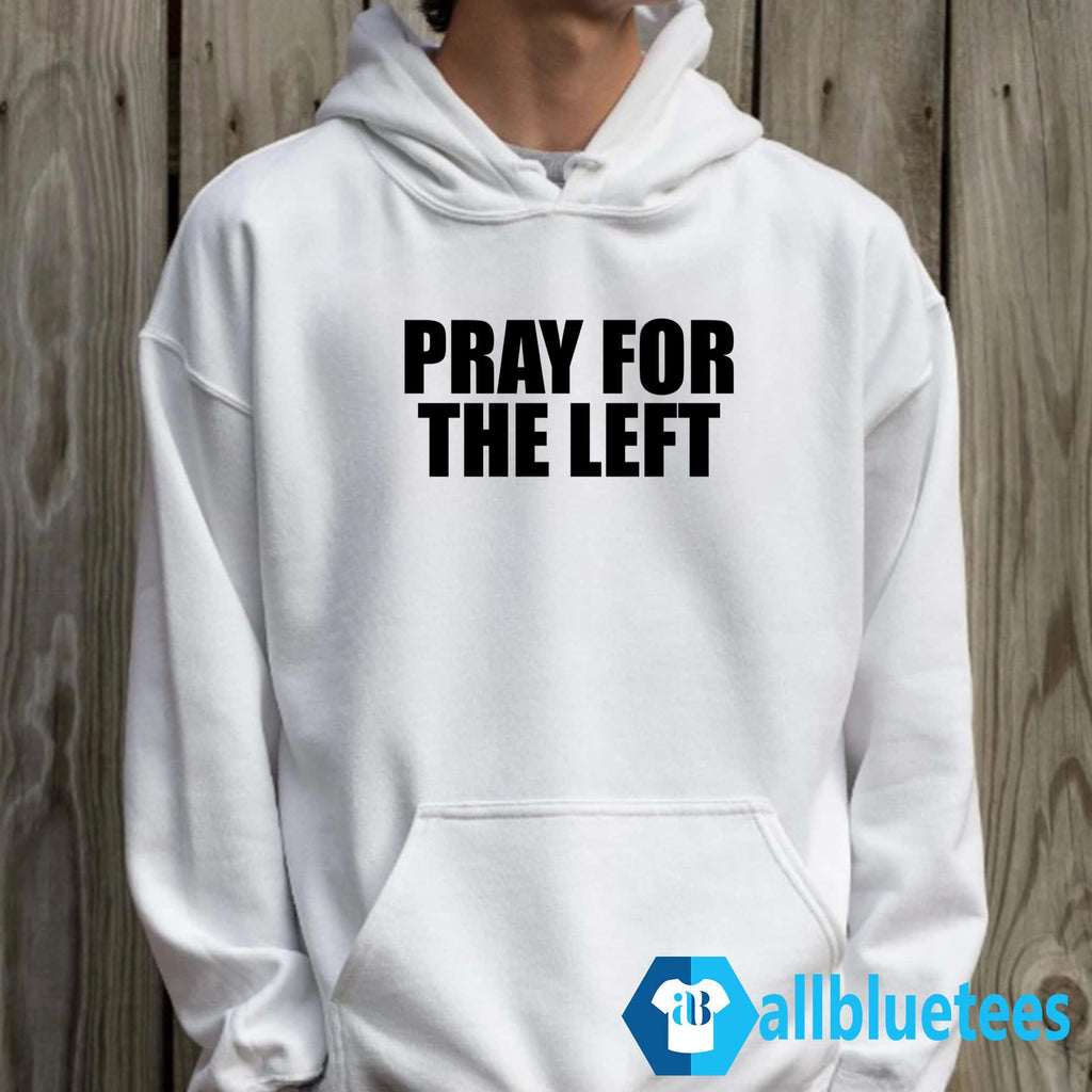 Pray For The Left Shirt
