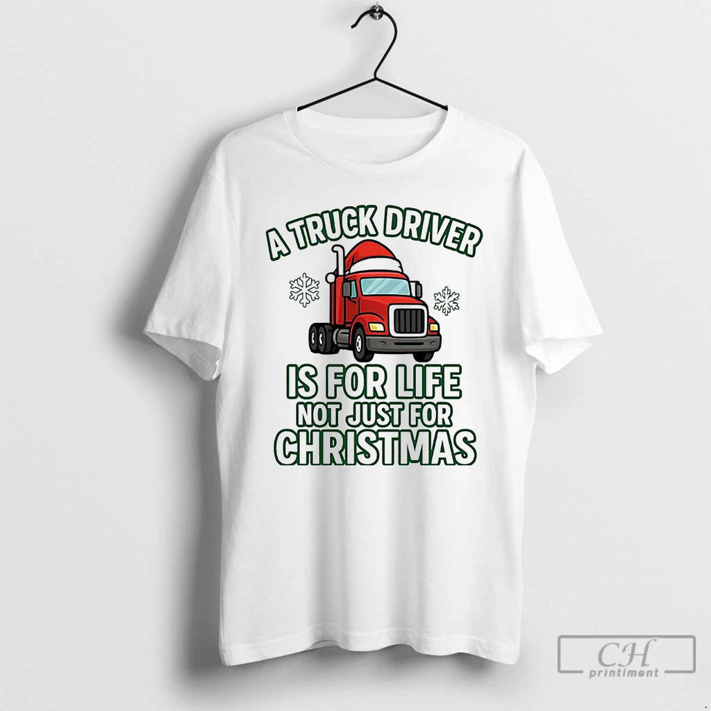 Premium A Truck Driver Is For Life Not Just For Christmas T Shirts Hoodie Sweatshirt | PurePodTees.com