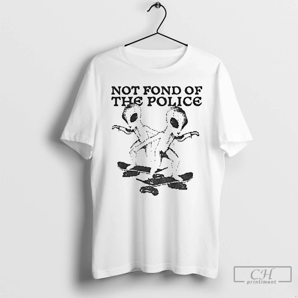 Premium Alien Not Fond Of The Police T Shirts Hoodie Sweatshirt | PurePodTees.com