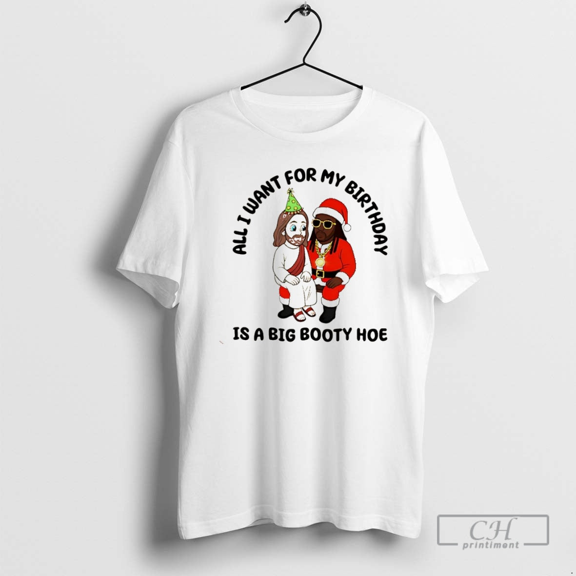 Premium All I Want For My Birthday Is A Big Booty Hoe Jesus Christmas Shirt Hoodie Sweatshirt | PurePodTees.com