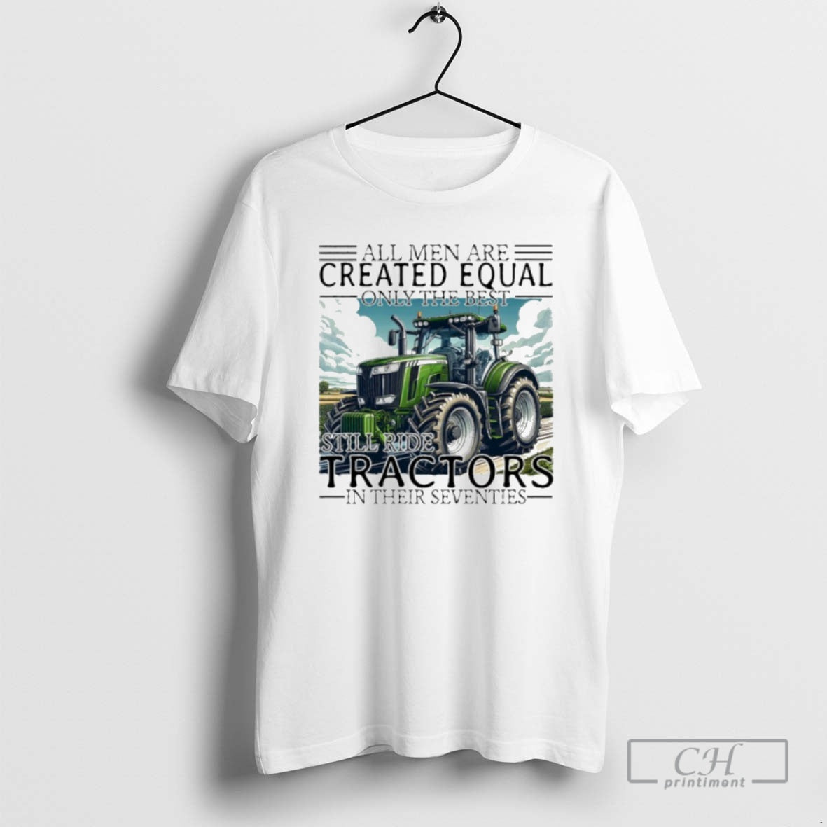 Premium All Men Are Created Equal Only The Best Still Ride Tractors In Their Eighties Shirt Hoodie Sweatshirt