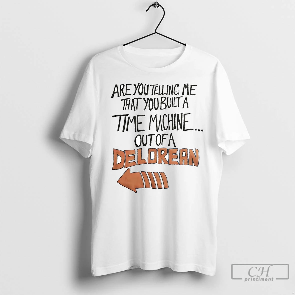 Premium Are You Telling Me That You Built A Time Machine Out Of A Delorean Shirt Hoodie Sweatshirt | PurePodTees.com