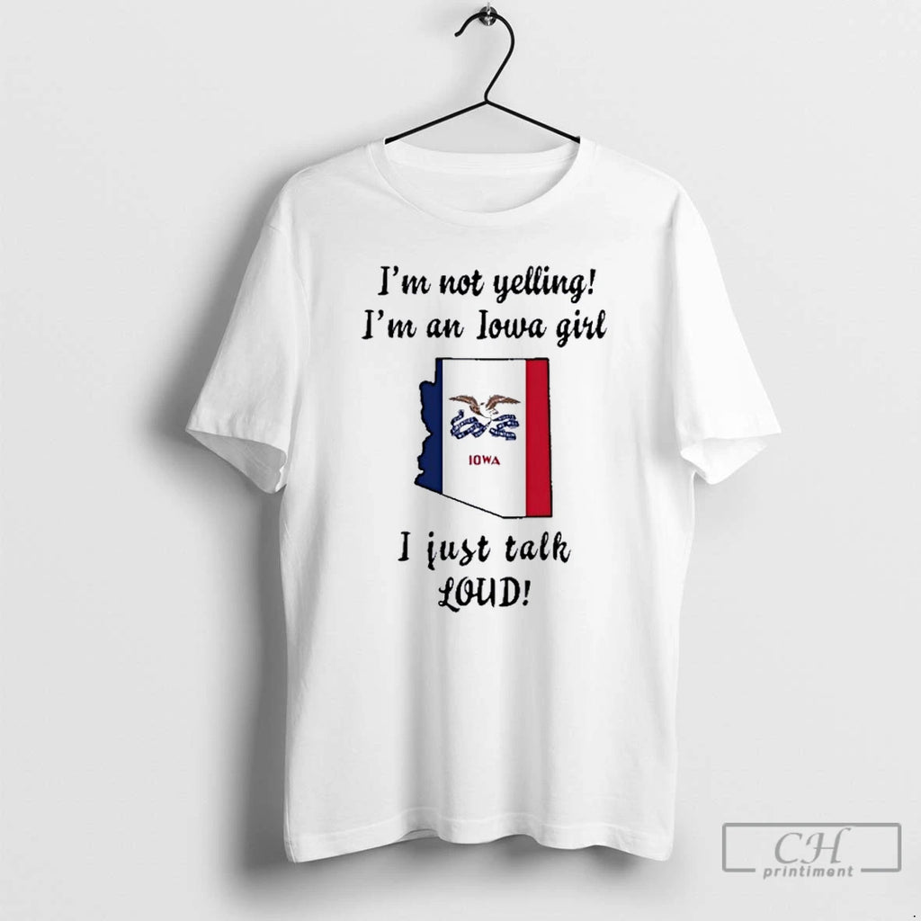 Premium Arizona Map Im Not Yelling Im An Iowa Girl I Just Talk Loud Shirt Hoodie Sweatshirt | PurePodTees.com