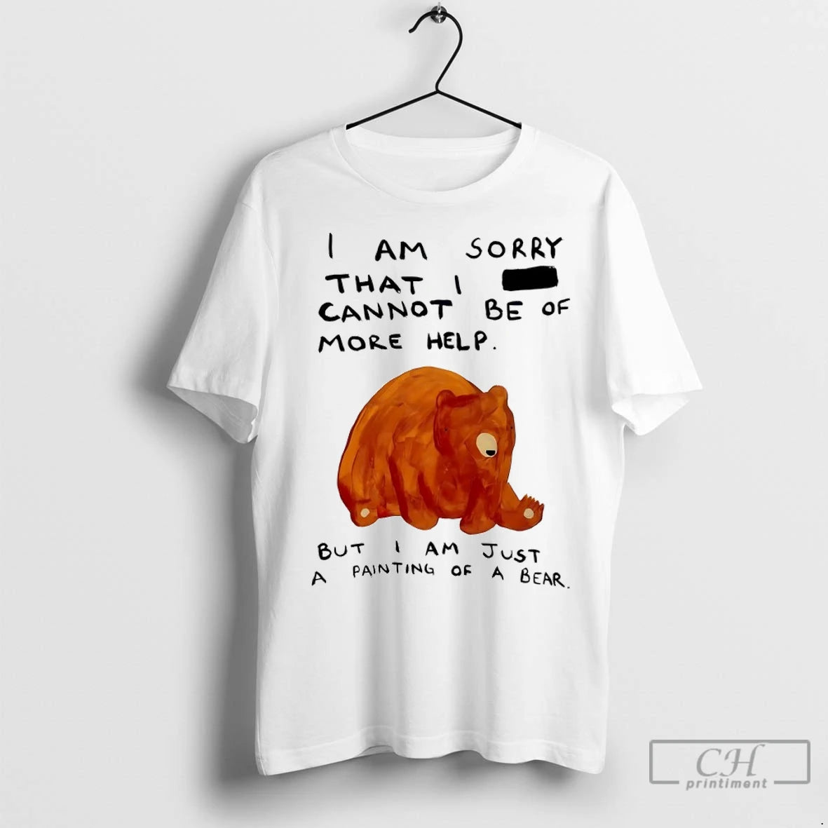 Premium Bear I Am Sorry That I Cannot Be Of More Help Shirt Hoodie Sweatshirt | PurePodTees.com